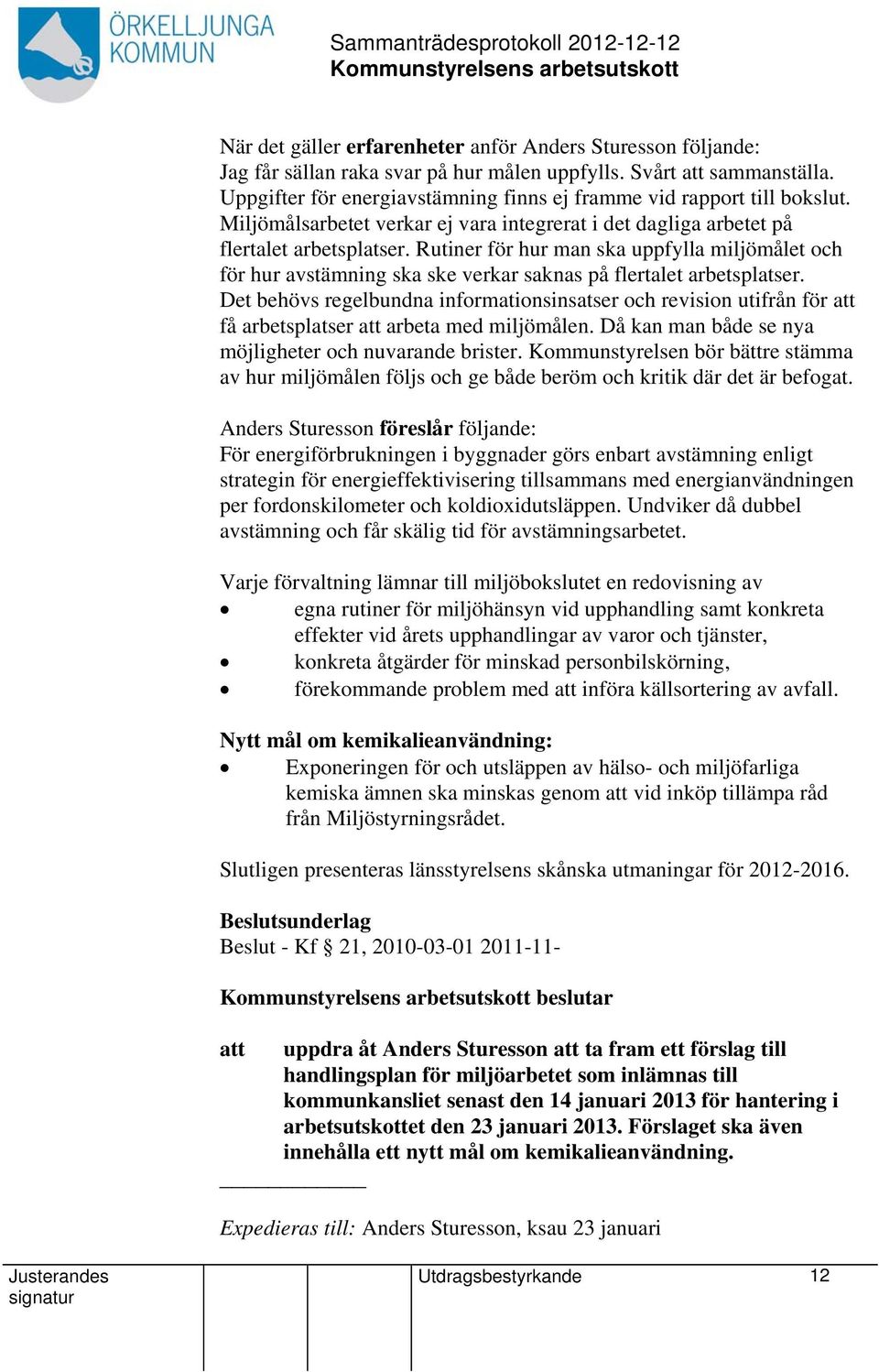 Rutiner för hur man ska uppfylla miljömålet och för hur avstämning ska ske verkar saknas på flertalet arbetsplatser.