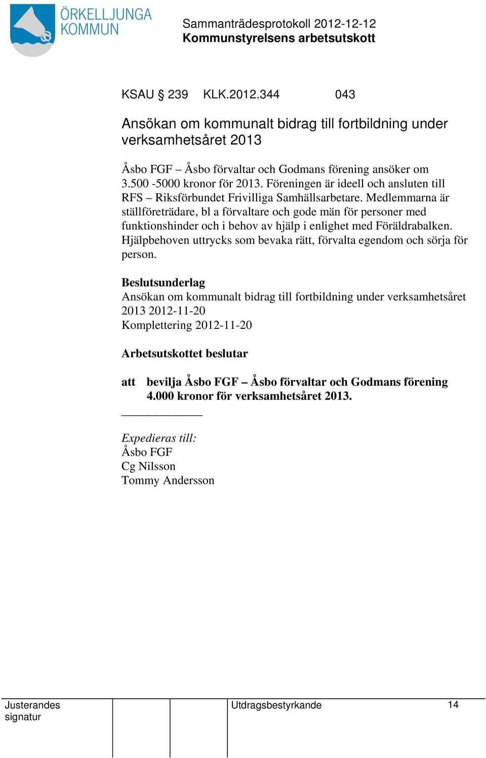 Medlemmarna är ställföreträdare, bl a förvaltare och gode män för personer med funktionshinder och i behov av hjälp i enlighet med Föräldrabalken.
