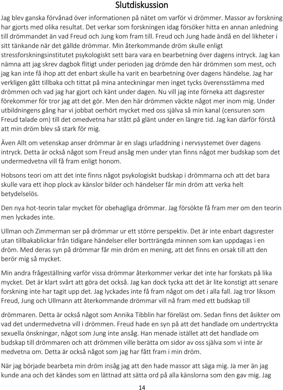 Min återkommande dröm skulle enligt stressforskningsinstitutet psykologiskt sett bara vara en bearbetning över dagens intryck.