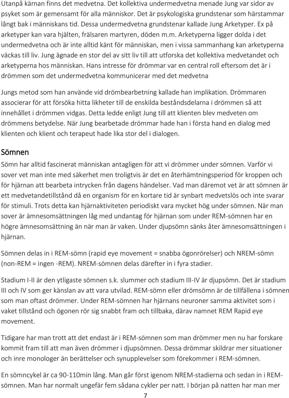 Jung ägnade en stor del av sitt liv till att utforska det kollektiva medvetandet och arketyperna hos människan.