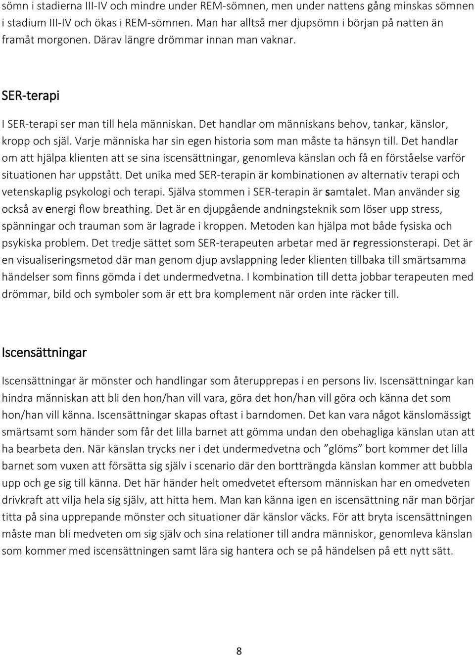 Varje människa har sin egen historia som man måste ta hänsyn till.
