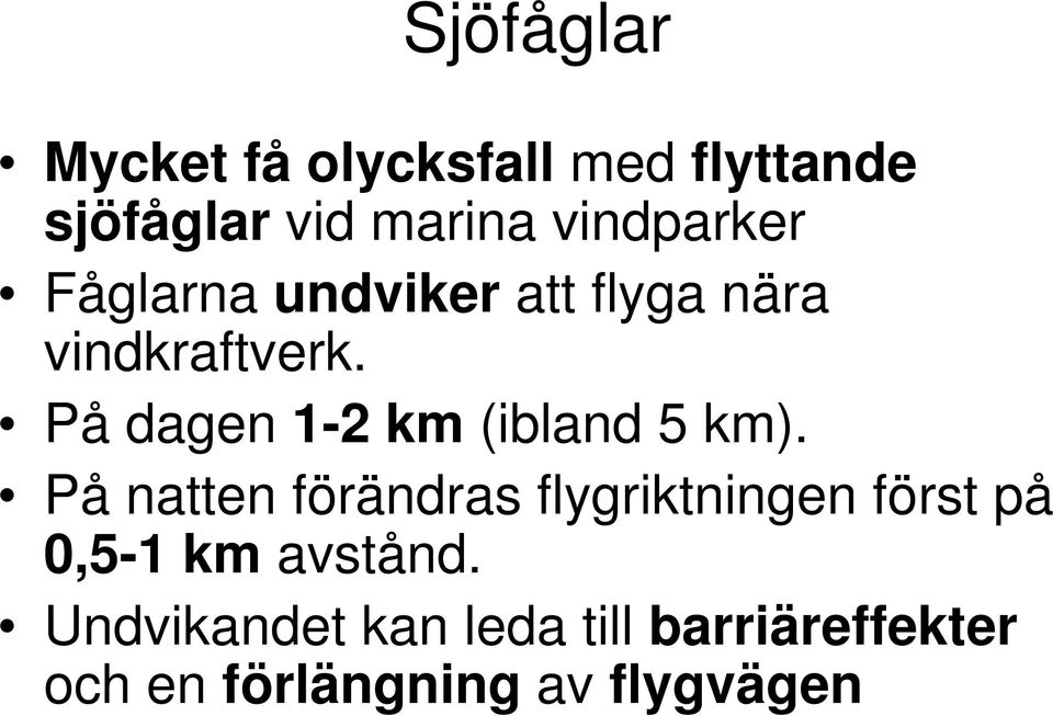 På dagen 1-2 km (ibland 5 km).