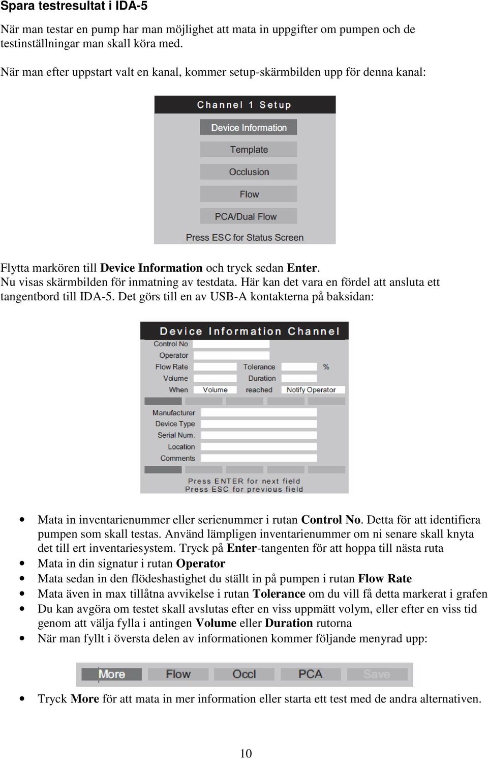 Här kan det vara en fördel att ansluta ett tangentbord till IDA-5. Det görs till en av USB-A kontakterna på baksidan: Mata in inventarienummer eller serienummer i rutan Control No.