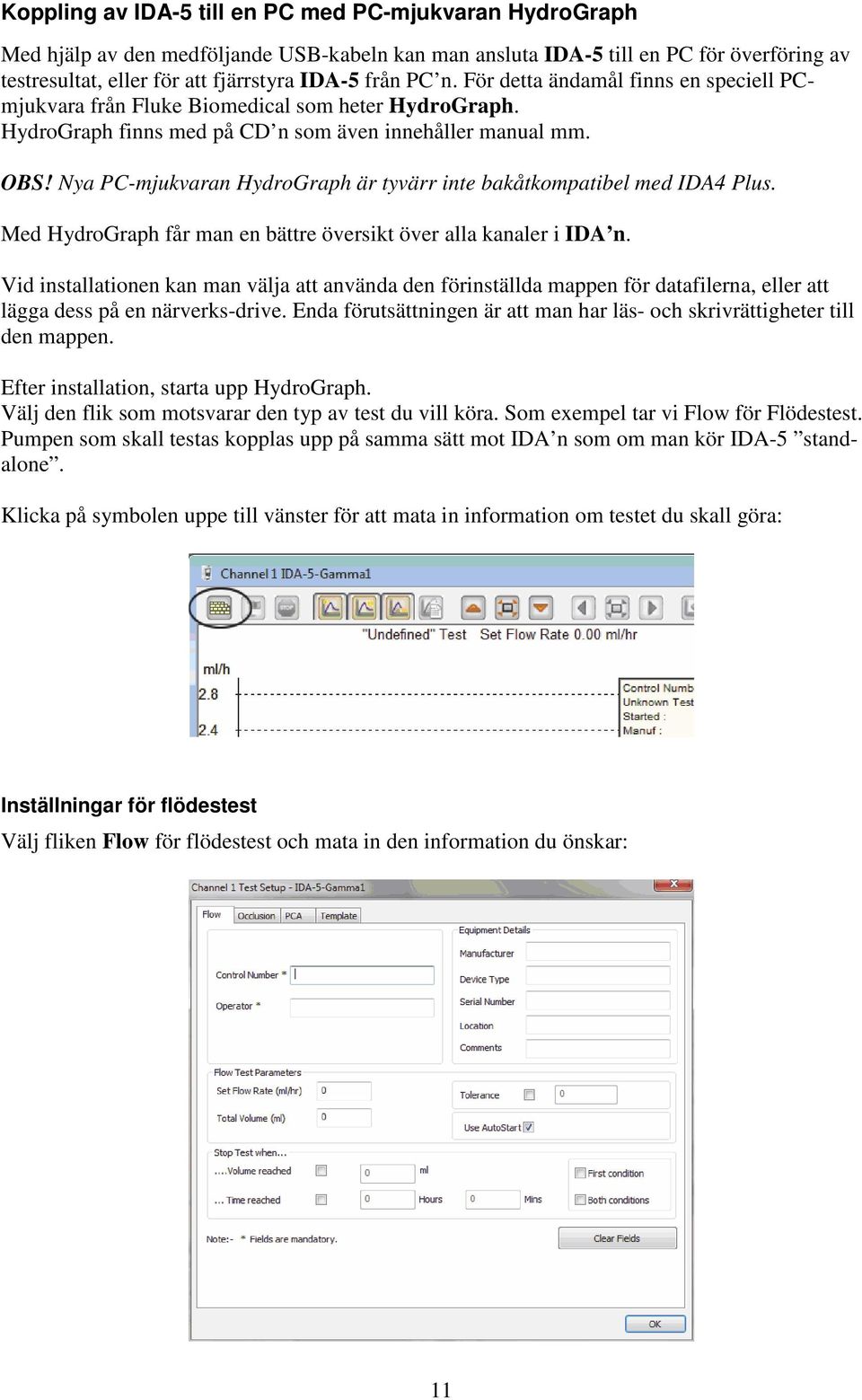 Nya PC-mjukvaran HydroGraph är tyvärr inte bakåtkompatibel med IDA4 Plus. Med HydroGraph får man en bättre översikt över alla kanaler i IDA n.