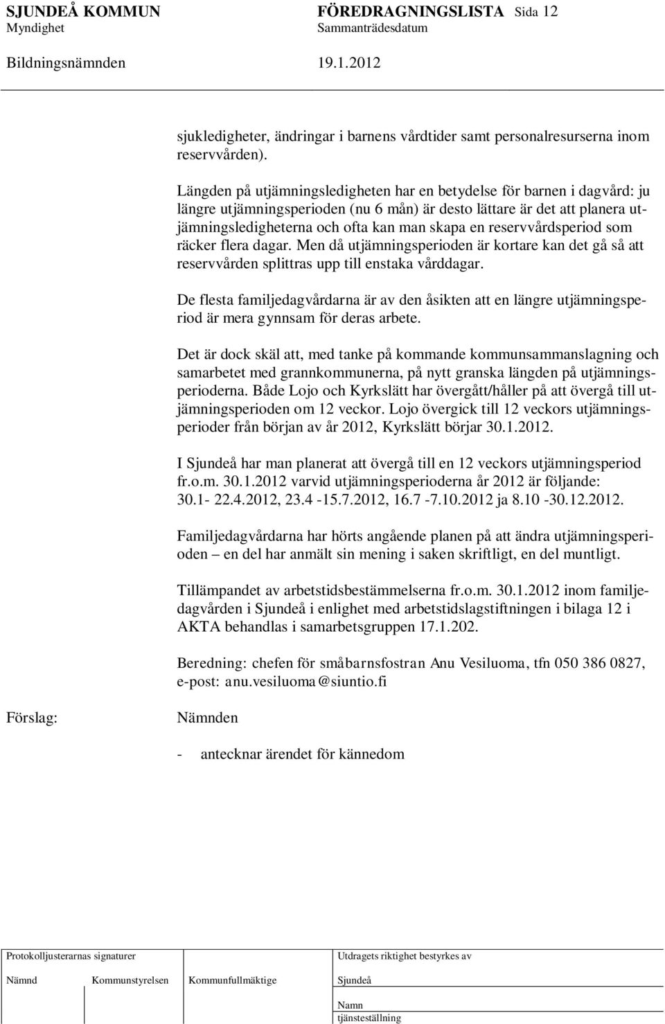reservvårdsperiod som räcker flera dagar. Men då utjämningsperioden är kortare kan det gå så att reservvården splittras upp till enstaka vårddagar.