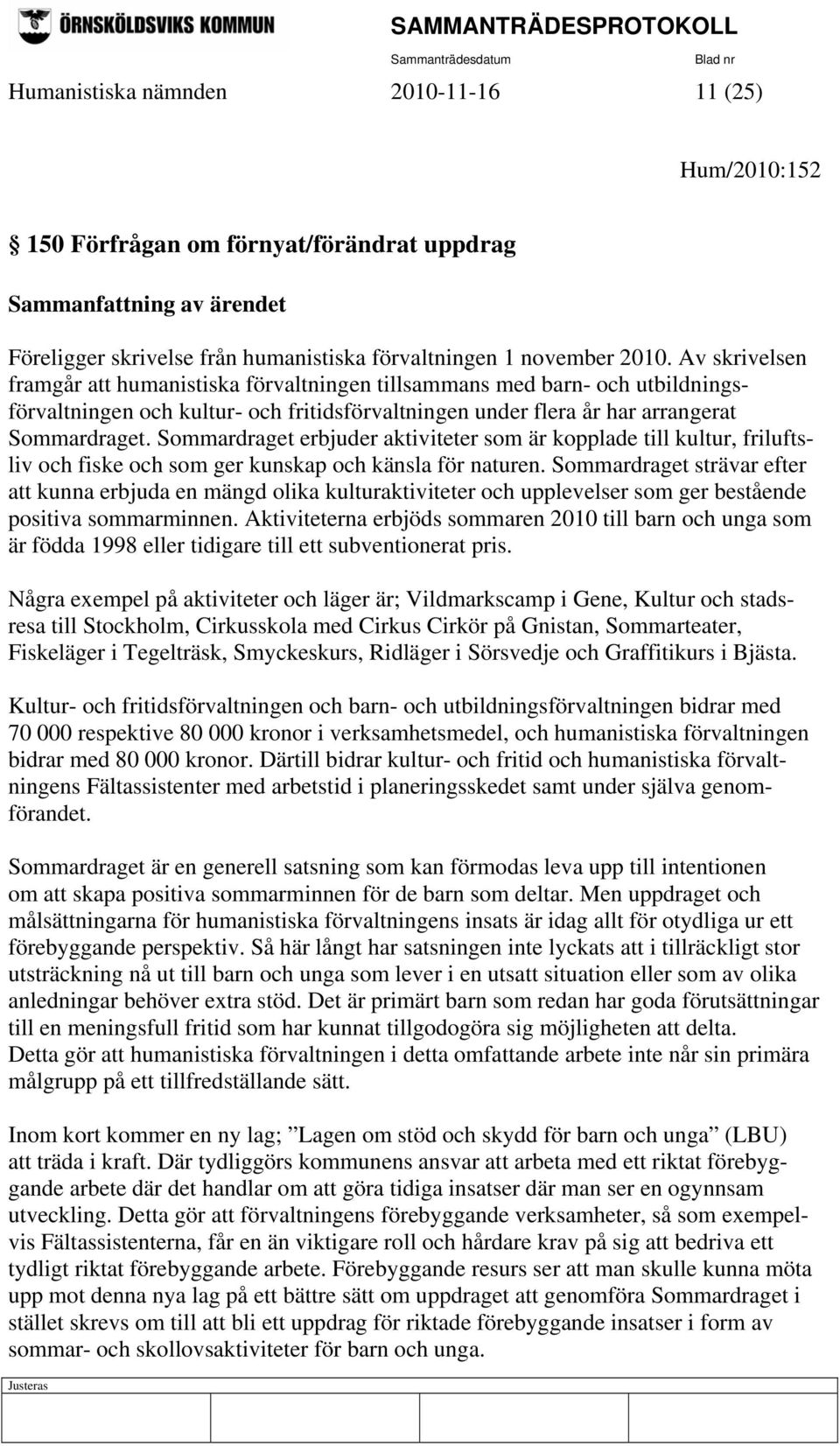Sommardraget erbjuder aktiviteter som är kopplade till kultur, friluftsliv och fiske och som ger kunskap och känsla för naturen.