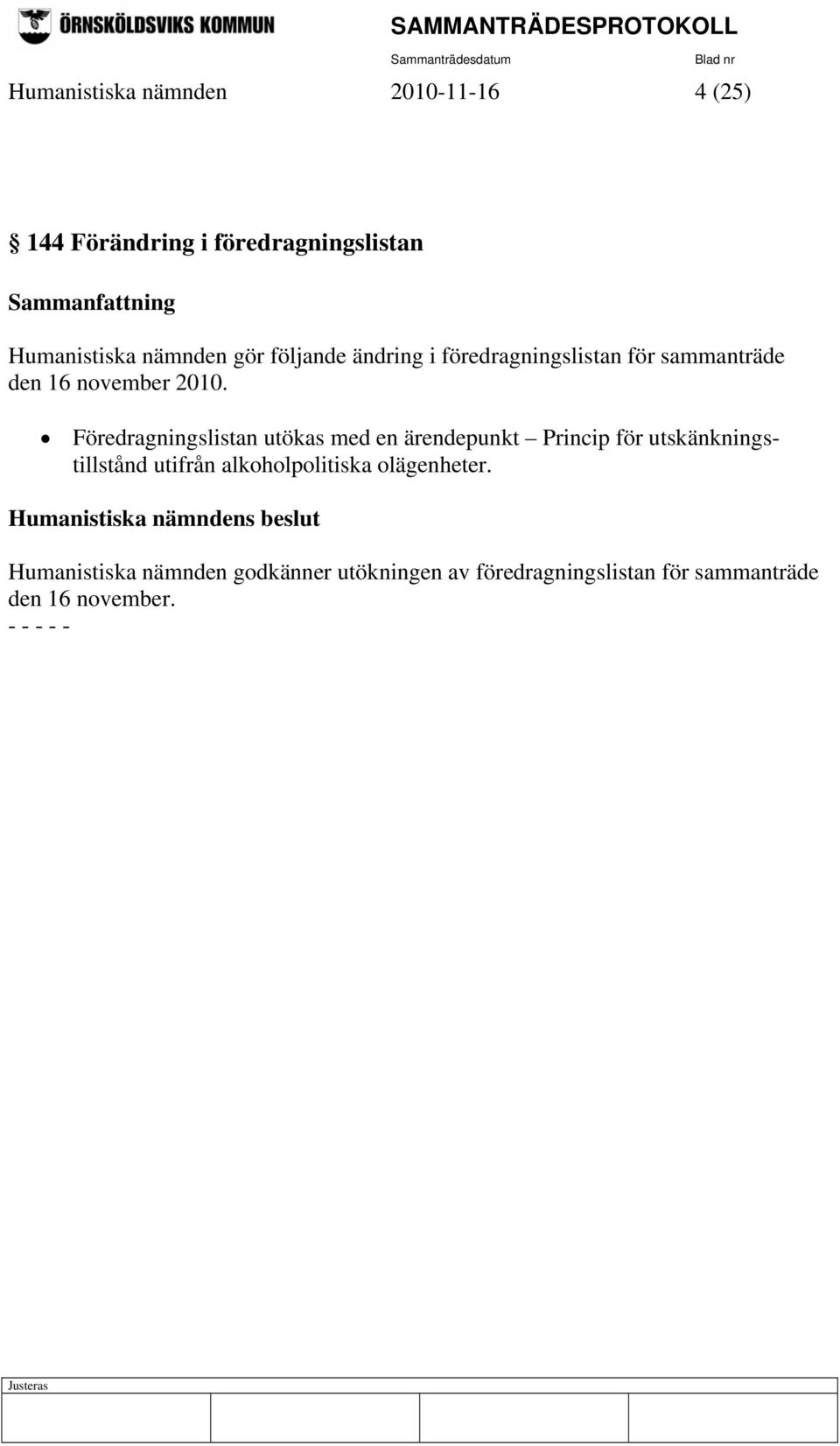 Föredragningslistan utökas med en ärendepunkt Princip för utskänkningstillstånd utifrån