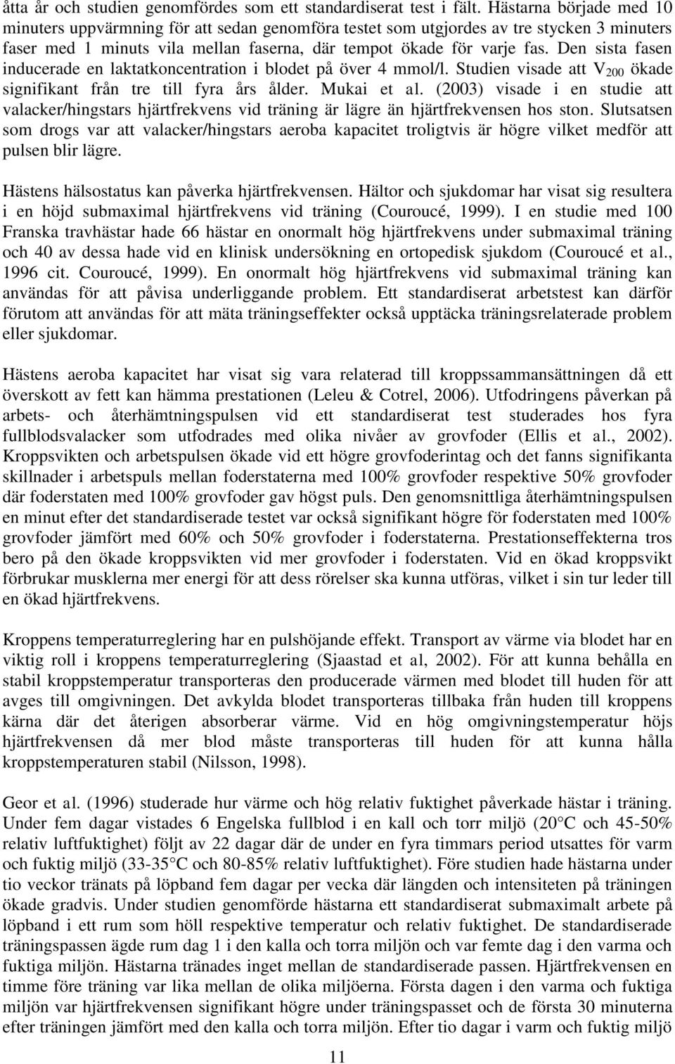 Den sista fasen inducerade en laktatkoncentration i blodet på över 4 mmol/l. Studien visade att V 200 ökade signifikant från tre till fyra års ålder. Mukai et al.
