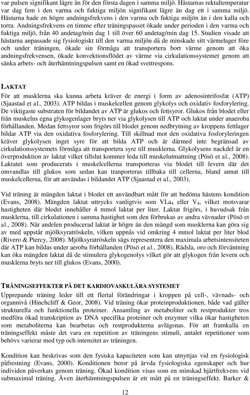Andningsfrekvens en timme efter träningspasset ökade under perioden i den varma och fuktiga miljö, från 40 andetag/min dag 1 till över 60 andetag/min dag 15.