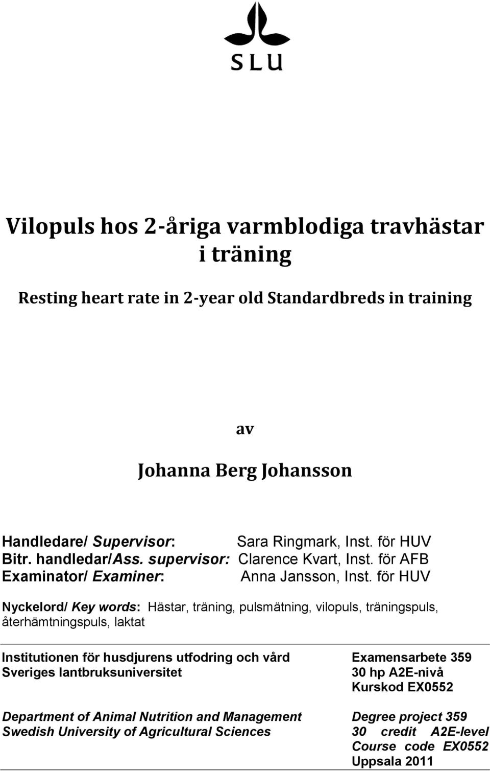 för HUV Nyckelord/ Key words: Hästar, träning, pulsmätning, vilopuls, träningspuls, återhämtningspuls, laktat Institutionen för husdjurens utfodring och vård Examensarbete