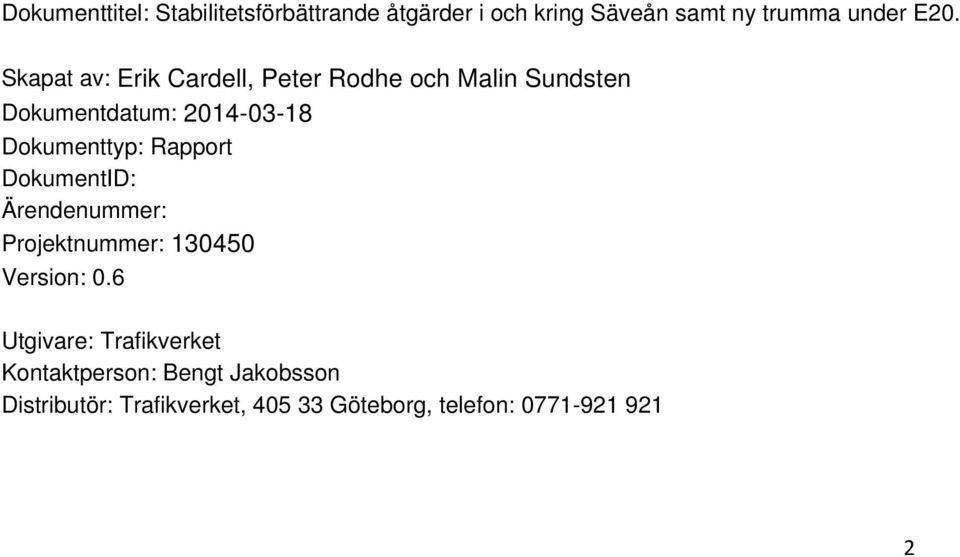 Rapport DokumentID: Ärendenummer: Projektnummer: 130450 Version: 0.