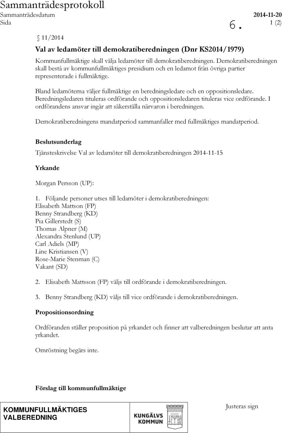 Bland ledamöterna väljer fullmäktige en beredningsledare och en oppositionsledare. Beredningsledaren tituleras ordförande och oppositionsledaren tituleras vice ordförande.