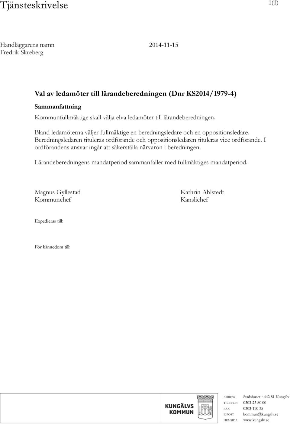 Beredningsledaren tituleras ordförande och oppositionsledaren tituleras vice ordförande. I ordförandens ansvar ingår att säkerställa närvaron i beredningen.