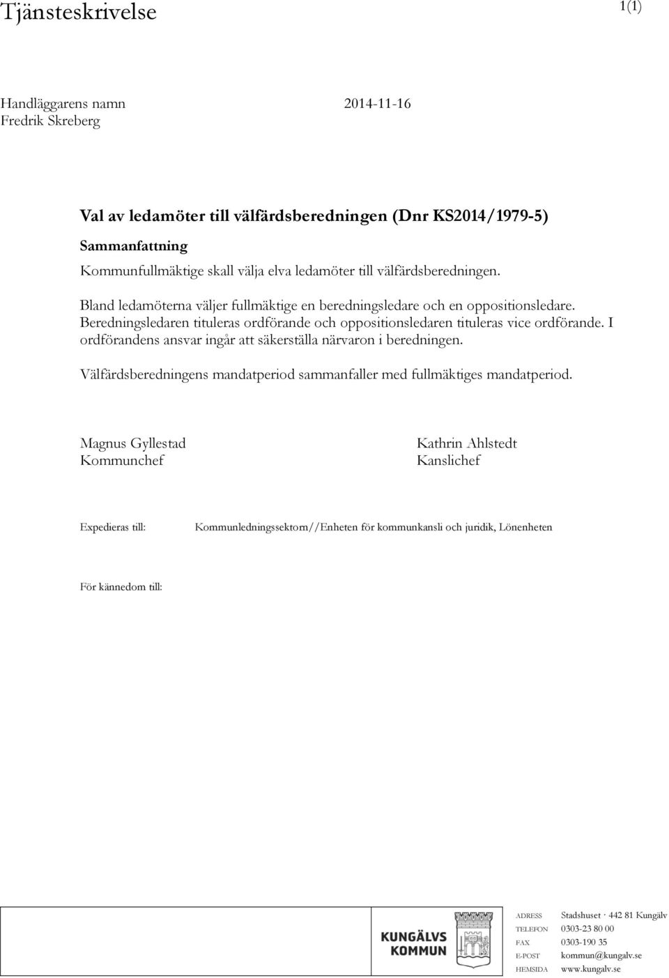 I ordförandens ansvar ingår att säkerställa närvaron i beredningen. Välfärdsberedningens mandatperiod sammanfaller med fullmäktiges mandatperiod.