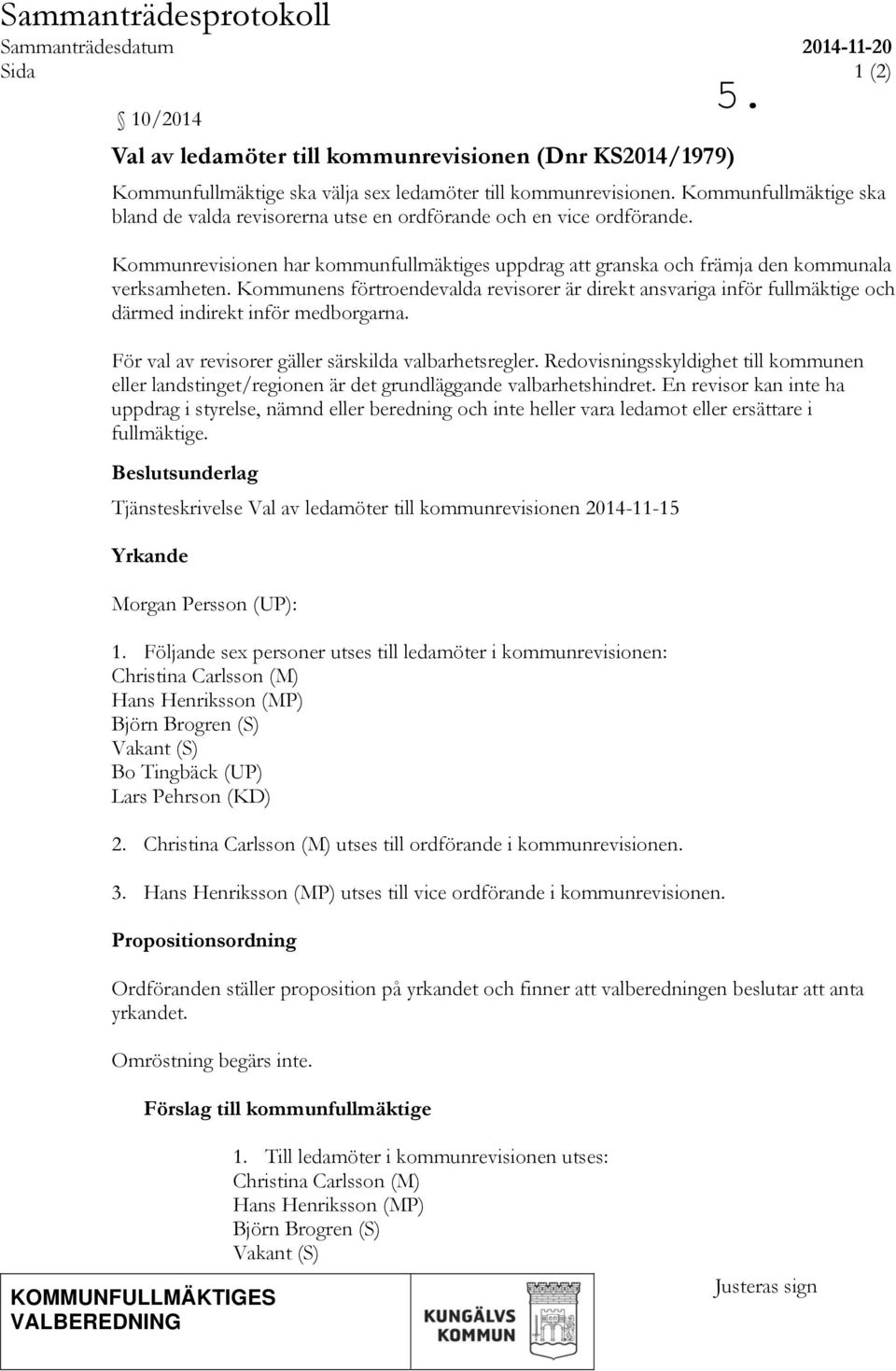 Kommunens förtroendevalda revisorer är direkt ansvariga inför fullmäktige och därmed indirekt inför medborgarna. För val av revisorer gäller särskilda valbarhetsregler.