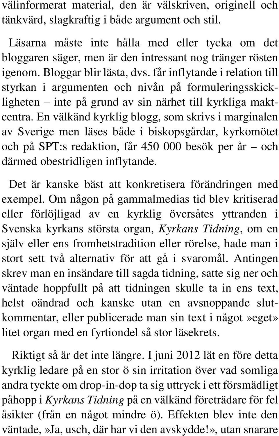 får inflytande i relation till styrkan i argumenten och nivån på formuleringsskickligheten inte på grund av sin närhet till kyrkliga maktcentra.