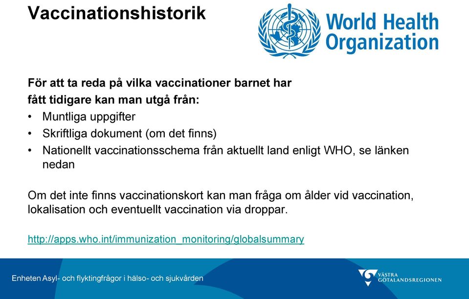 enligt WHO, se länken nedan Om det inte finns vaccinationskort kan man fråga om ålder vid vaccination,