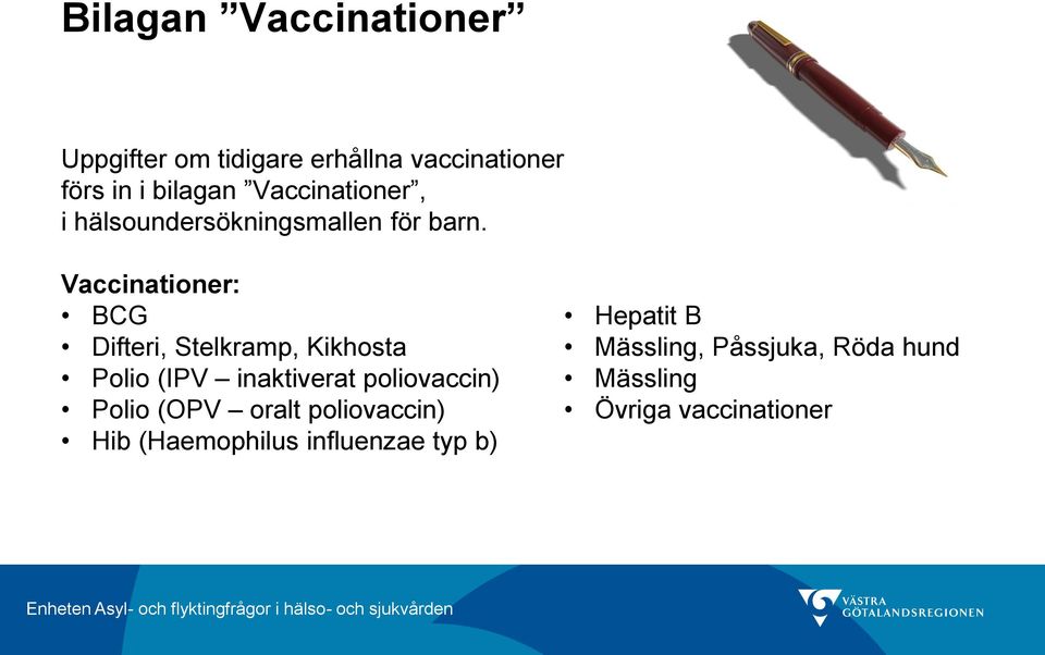 Vaccinationer: BCG Difteri, Stelkramp, Kikhosta Polio (IPV inaktiverat poliovaccin)