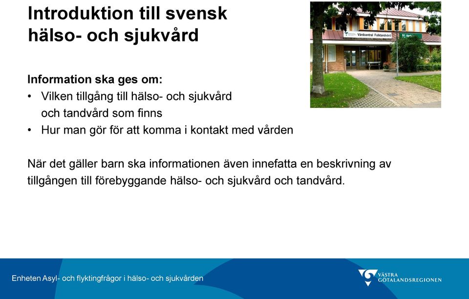 komma i kontakt med vården När det gäller barn ska informationen även