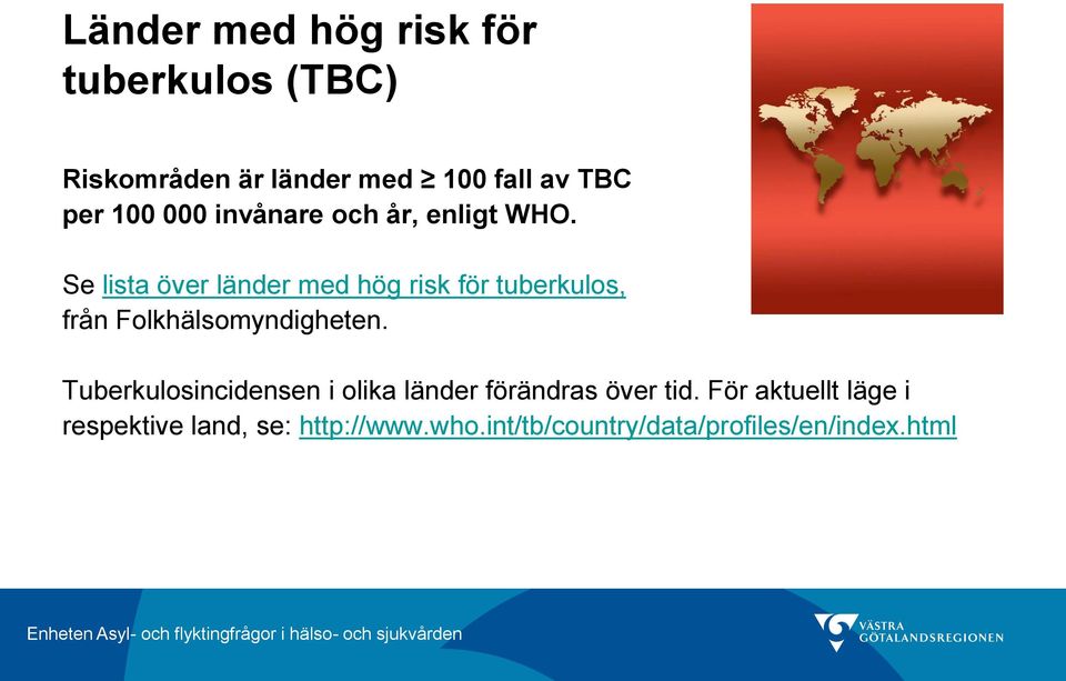 Se lista över länder med hög risk för tuberkulos, från Folkhälsomyndigheten.