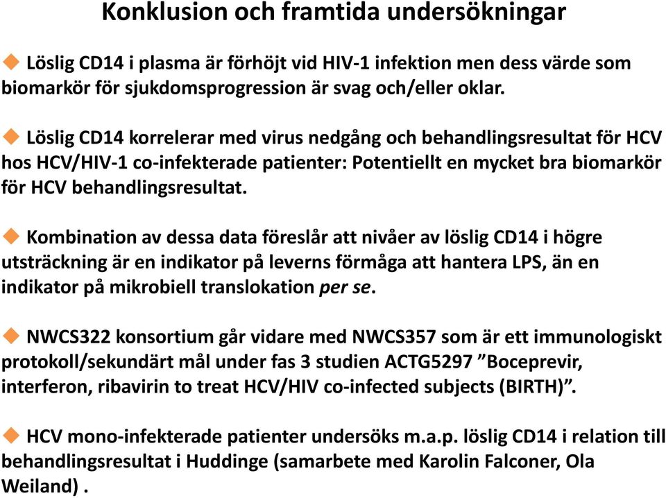 Kombination av dessa data föreslår att nivåer av löslig CD14 i högre utsträckning är en indikator på leverns förmåga att hantera LPS, än en indikator på mikrobiell translokation per se.