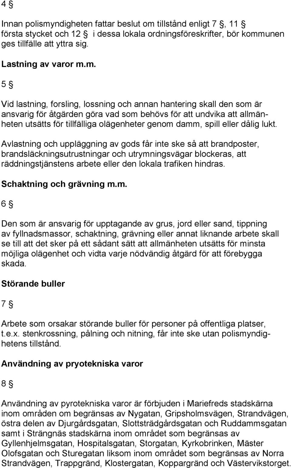 tillstånd enligt 7, 11 första stycket och 12 i dessa lokala ordningsföreskrifter, bör komm