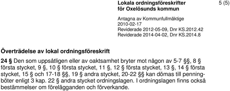 stycket, 15 och 17-18, 19 andra stycket, 20-22 kan dömas till penningböter enligt 3 kap.