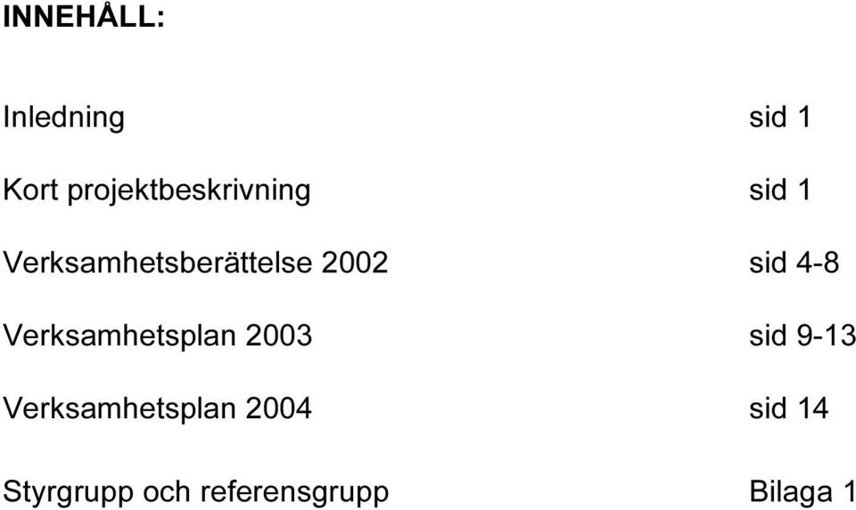 2002 sid 4-8 Verksamhetsplan 2003 sid 9-13
