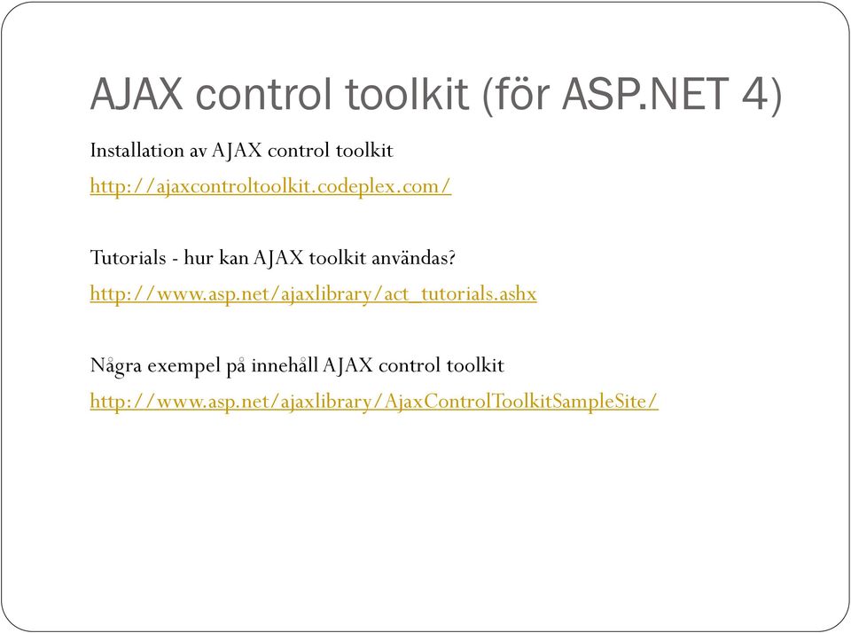 com/ Tutorials - hur kan AJAX toolkit användas? http://www.asp.