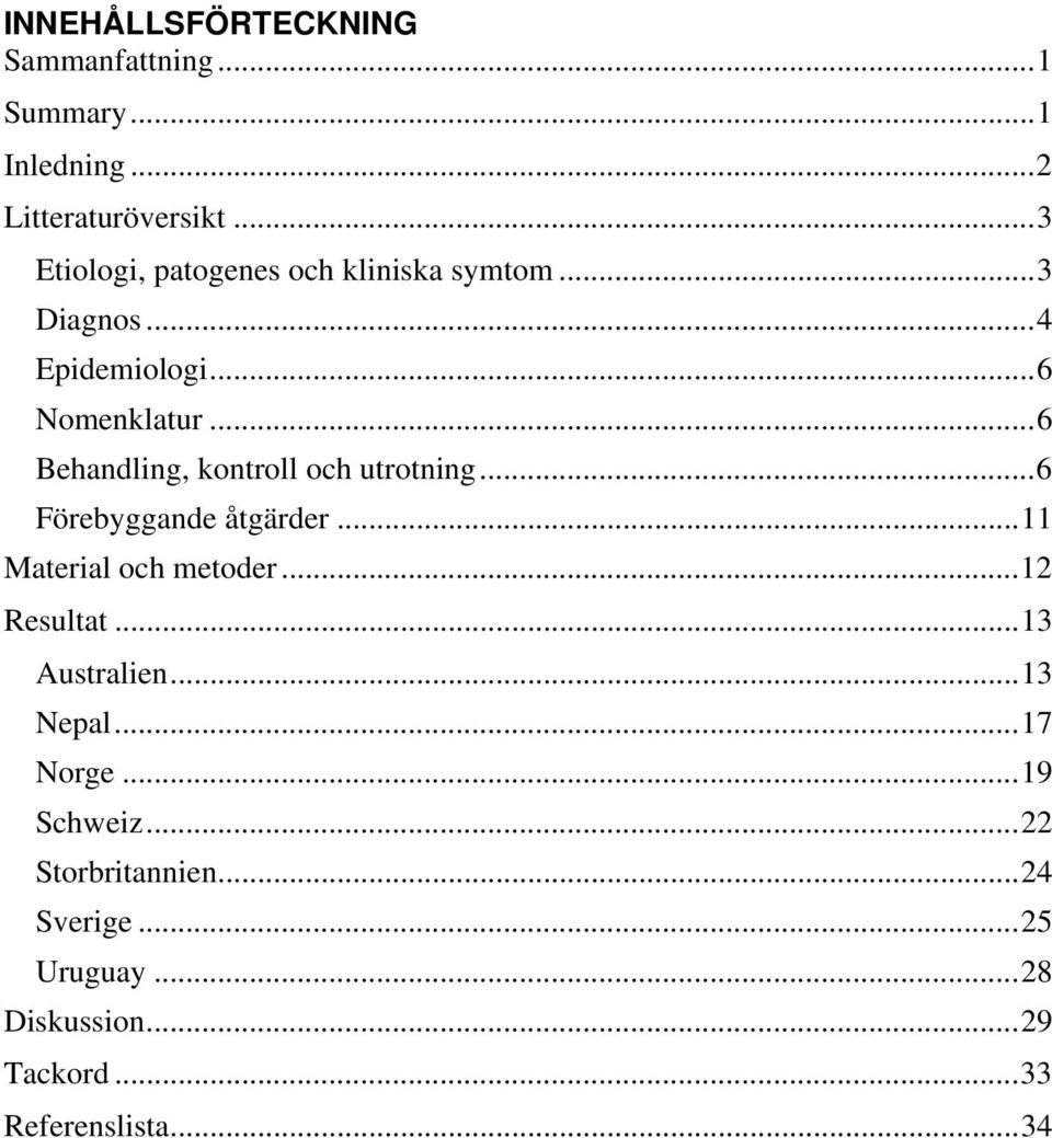 .. 6 Behandling, kontroll och utrotning... 6 Förebyggande åtgärder... 11 Material och metoder... 12 Resultat.