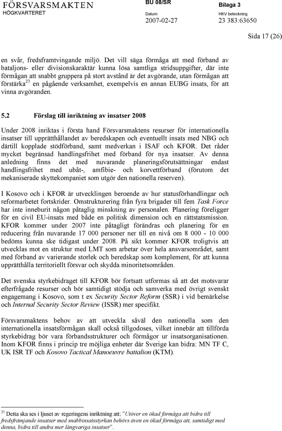 att förstärka 23 en pågående verksamhet, exempelvis en annan EUBG insats, för att vinna avgöranden. 5.