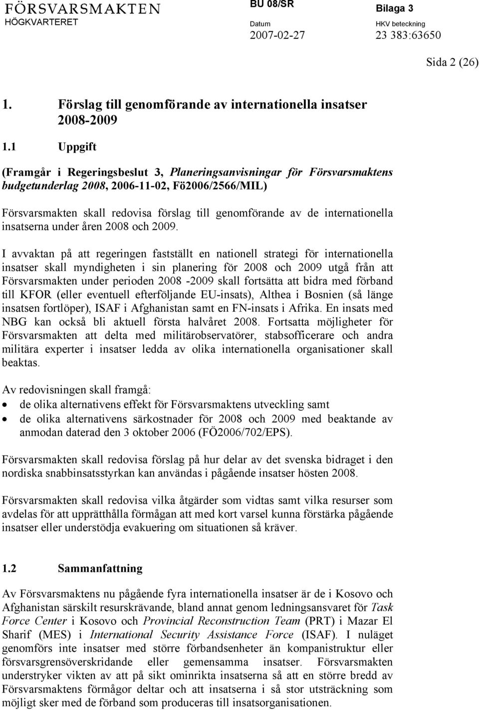 internationella insatserna under åren 2008 och 2009.