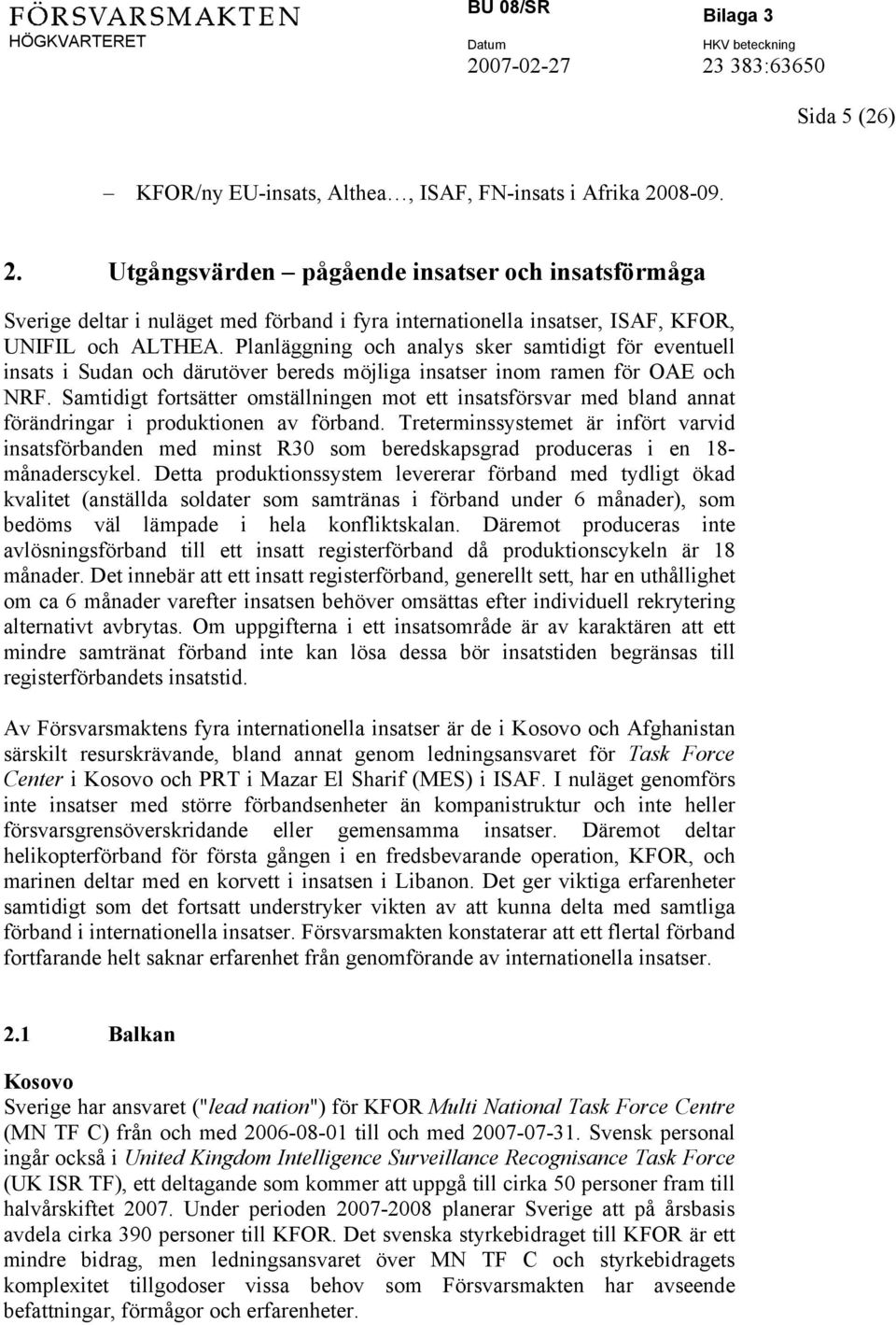 Planläggning och analys sker samtidigt för eventuell insats i Sudan och därutöver bereds möjliga insatser inom ramen för OAE och NRF.