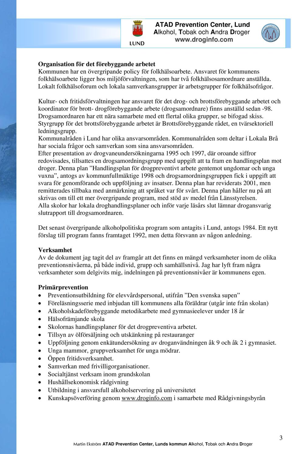 Lokalt folkhälsoforum och lokala samverkansgrupper är arbetsgrupper för folkhälsofrågor.