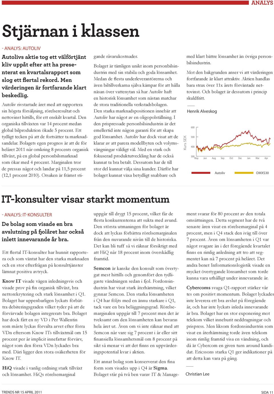 Den organiska tillväxten var 14 procent medan global bilproduktion ökade 5 procent. Ett tydligt tecken på att de fortsätter ta marknadsandelar.