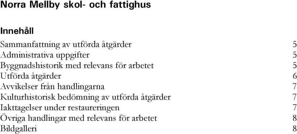 åtgärder 6 Avvikelser från handlingarna 7 Kulturhistorisk bedömning av utförda