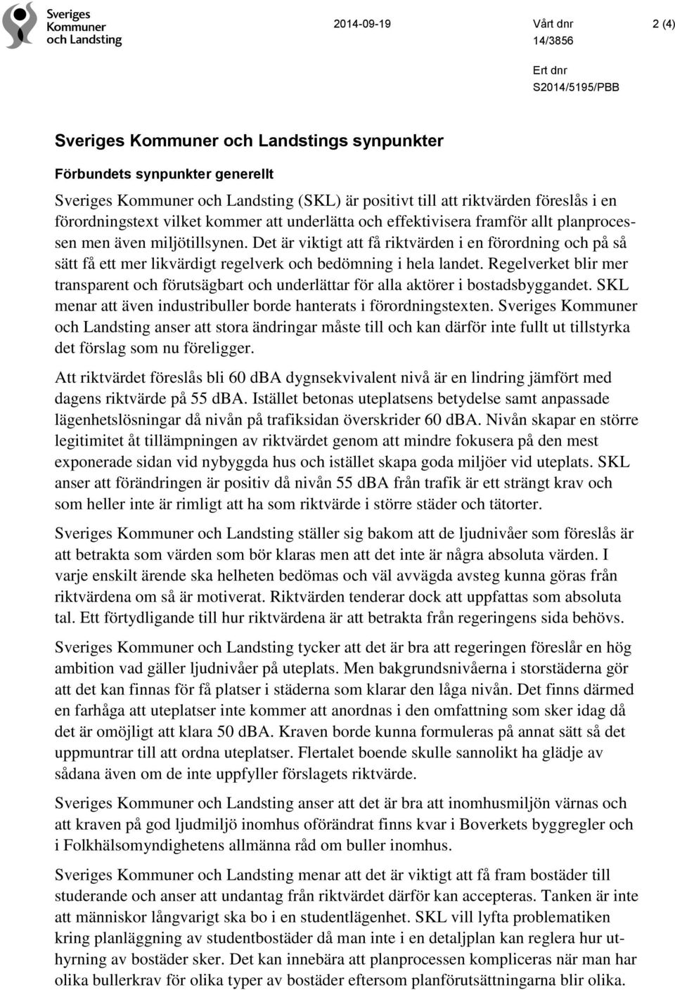 Regelverket blir mer transparent och förutsägbart och underlättar för alla aktörer i bostadsbyggandet. SKL menar att även industribuller borde hanterats i förordningstexten.