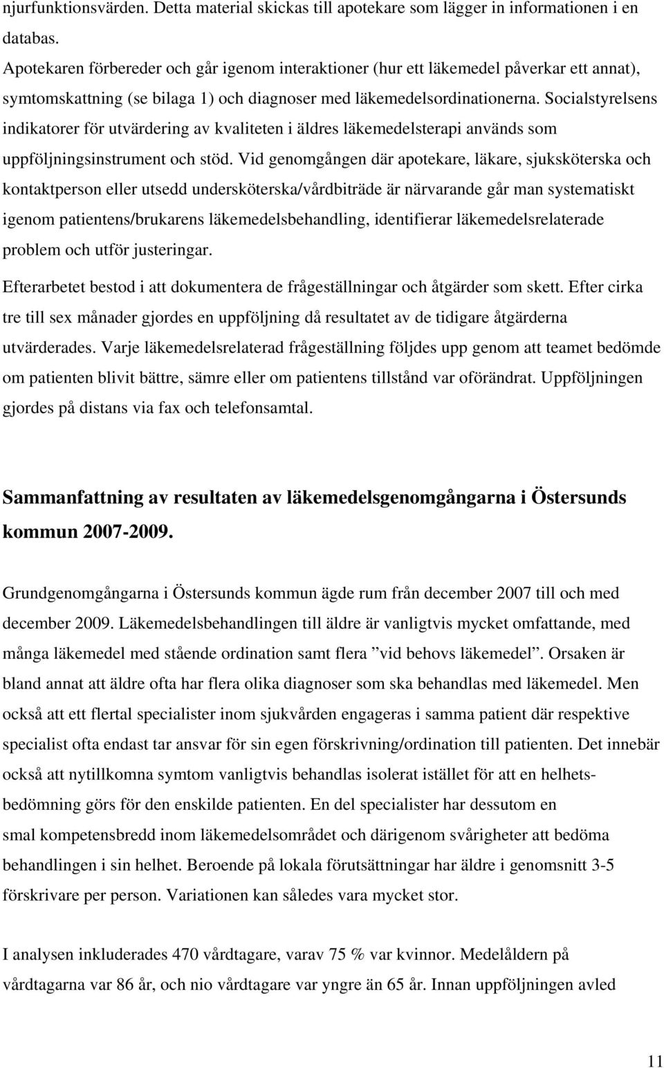 Socialstyrelsens indikatorer för utvärdering av kvaliteten i äldres läkemedelsterapi används som uppföljningsinstrument och stöd.