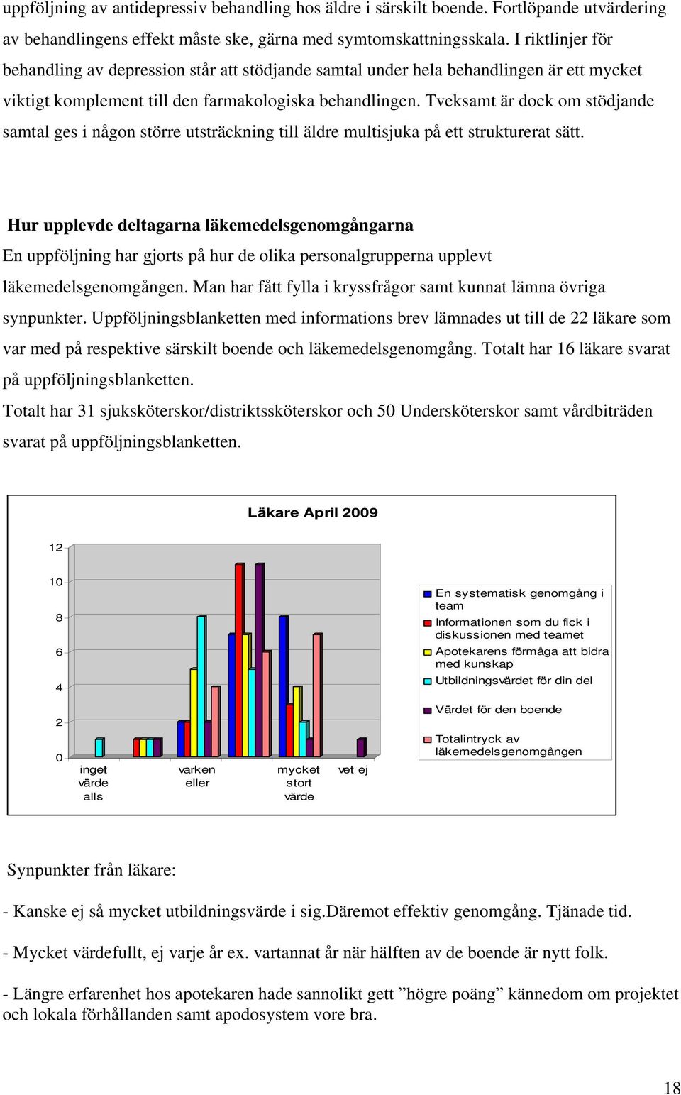 Tveksamt är dock om stödjande samtal ges i någon större utsträckning till äldre multisjuka på ett strukturerat sätt.