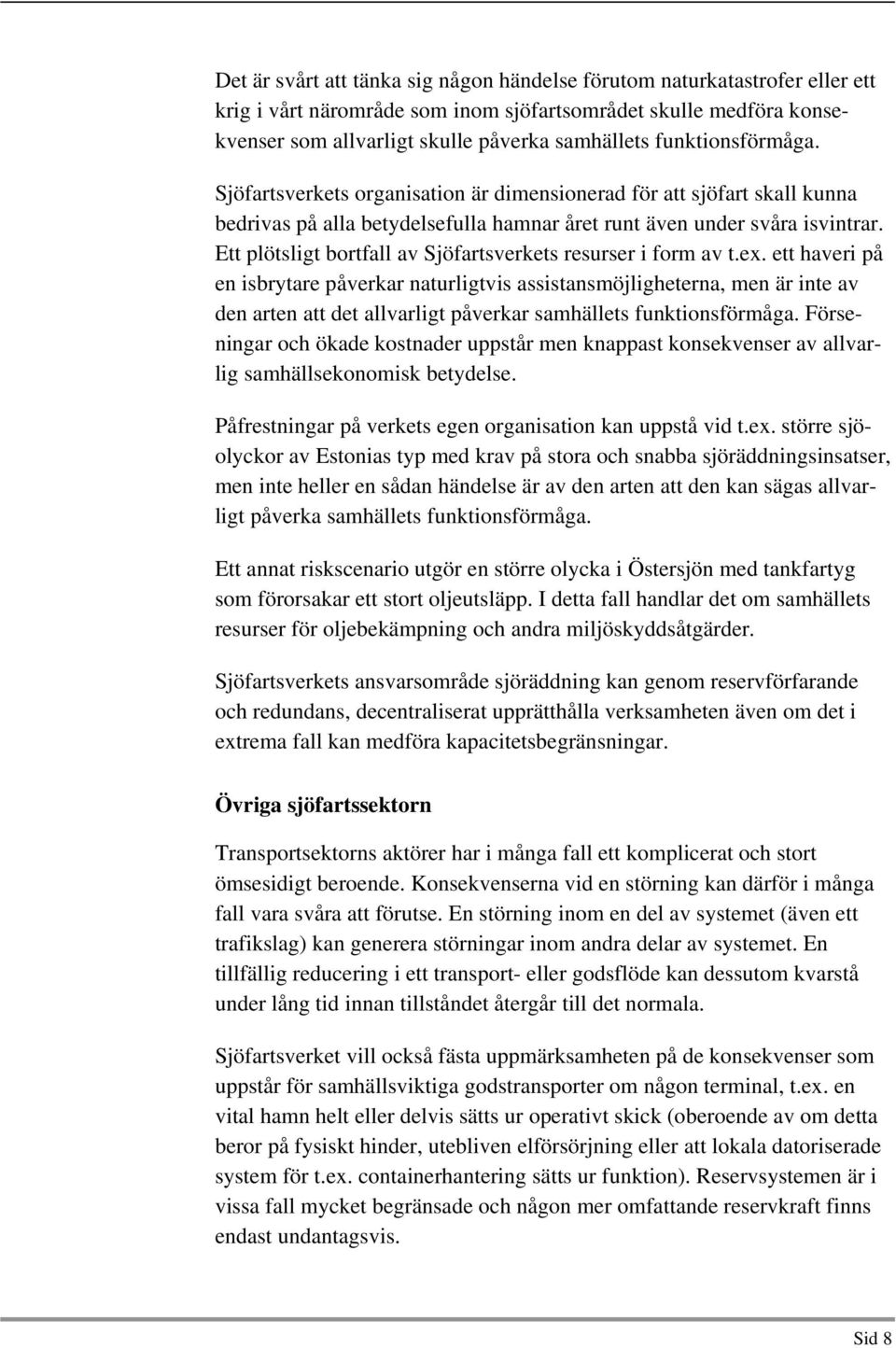 Ett plötsligt bortfall av Sjöfartsverkets resurser i form av t.ex.