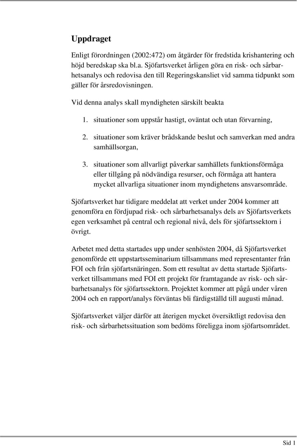 situationer som kräver brådskande beslut och samverkan med andra samhällsorgan, 3.