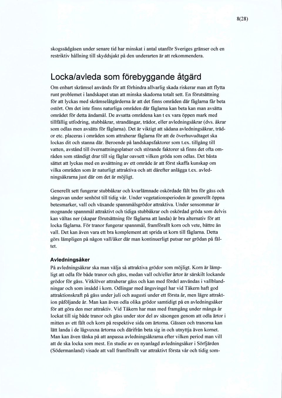 En fömtsättning för att lyckas med skrämselåtgärdema är att det fmns områden där fåglama fär beta ostört.