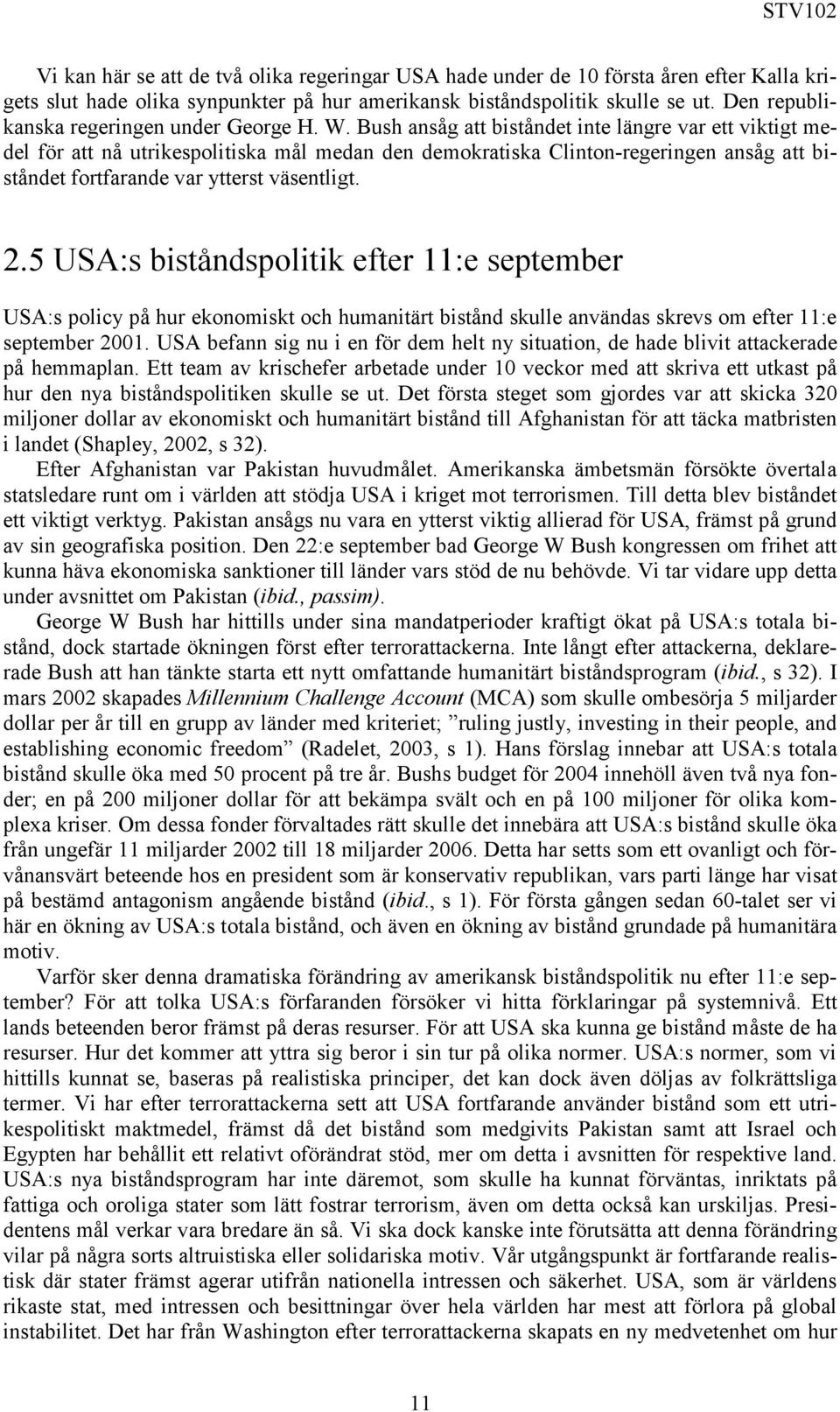 Bush ansåg att biståndet inte längre var ett viktigt medel för att nå utrikespolitiska mål medan den demokratiska Clinton-regeringen ansåg att biståndet fortfarande var ytterst väsentligt. 2.