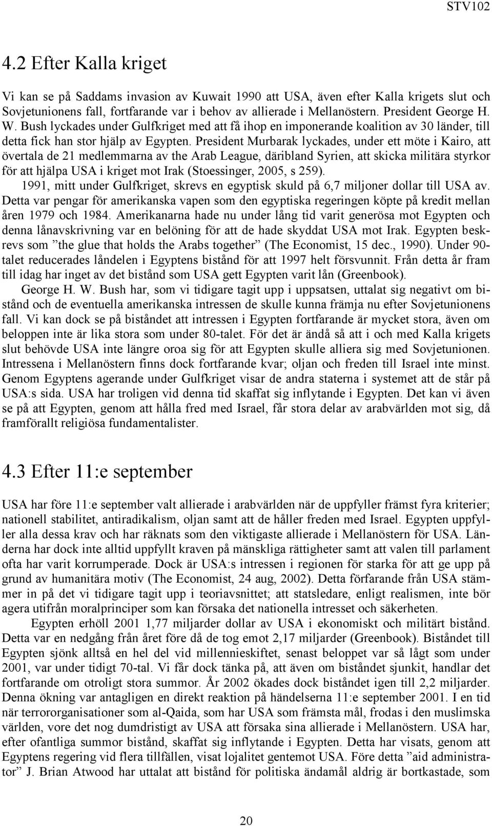 President Murbarak lyckades, under ett möte i Kairo, att övertala de 21 medlemmarna av the Arab League, däribland Syrien, att skicka militära styrkor för att hjälpa USA i kriget mot Irak