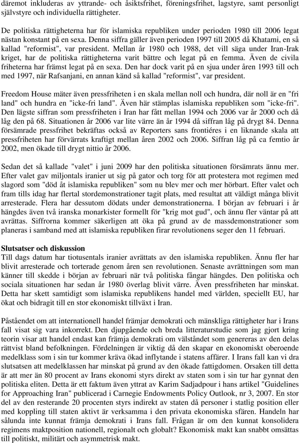 Denna siffra gäller även perioden 1997 till 2005 då Khatami, en så kallad "reformist", var president.