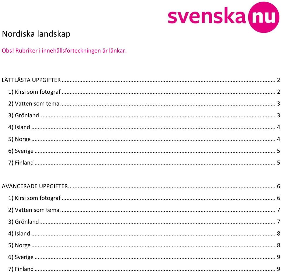 .. 4 5) Norge... 4 6) Sverige... 5 7) Finland... 5 AVANCERADE UPPGIFTER.
