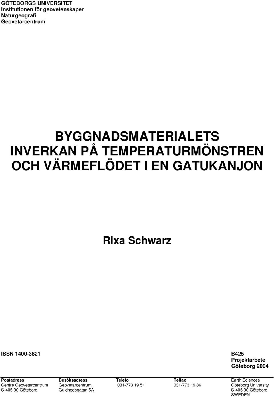Projektarbete Göteborg 2004 Postadress Besöksadress Telefo Telfax Earth Sciences Centre Geovetarcentrum