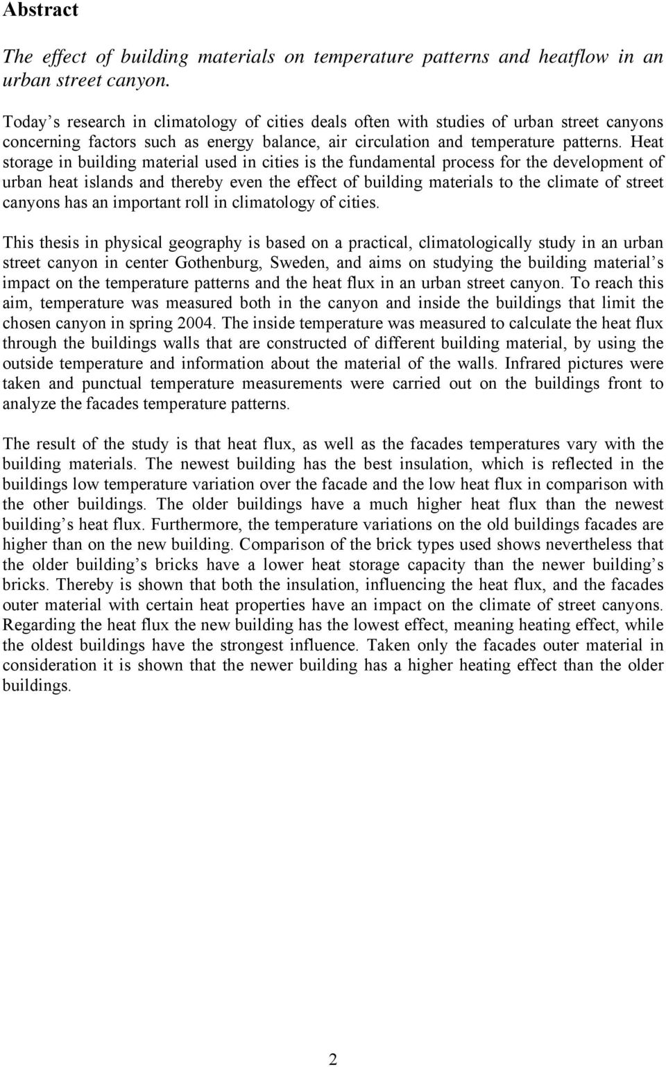 Heat storage in building material used in cities is the fundamental process for the development of urban heat islands and thereby even the effect of building materials to the climate of street