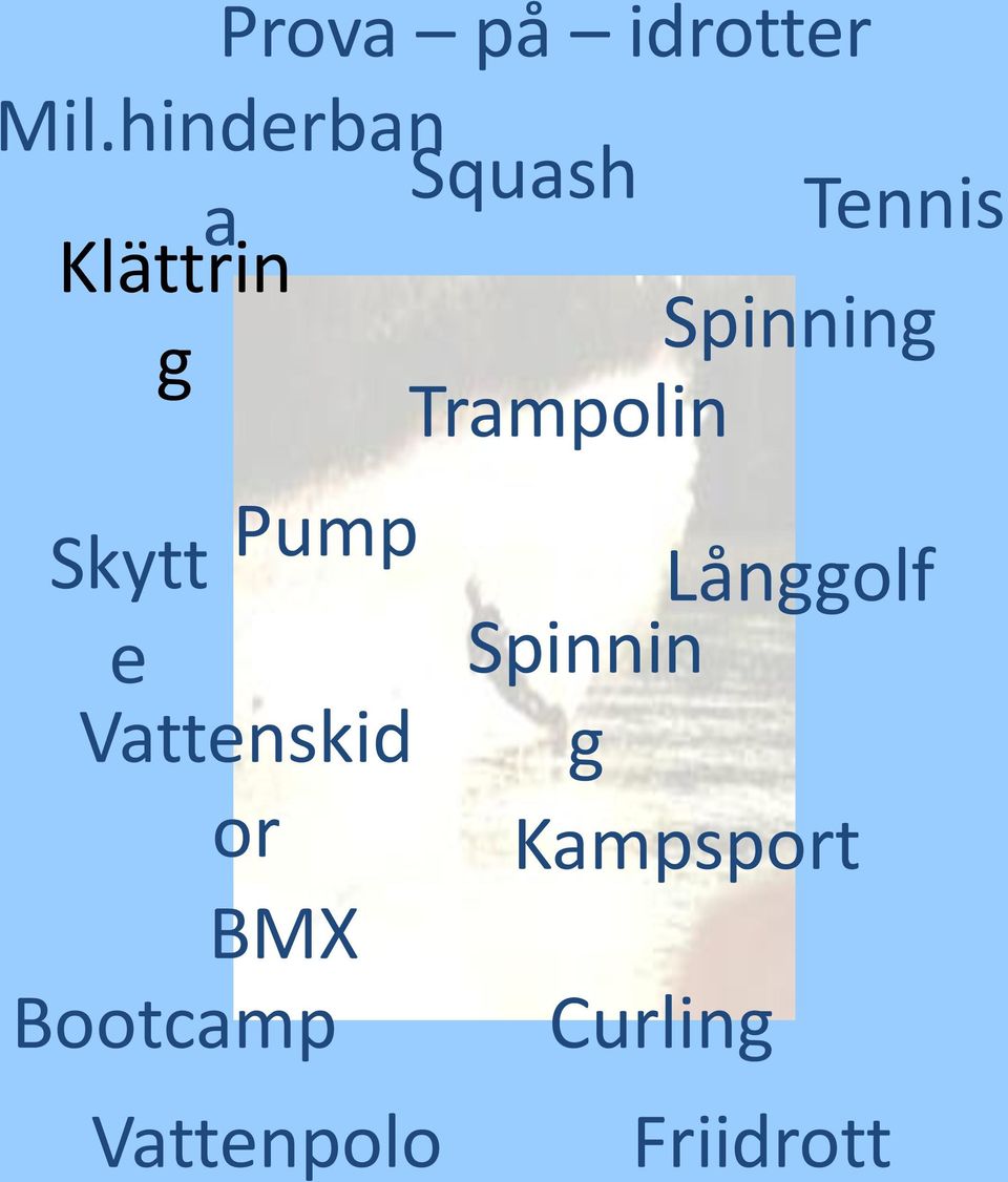 g Trampolin Pump Skytt e Vattenskid or BMX