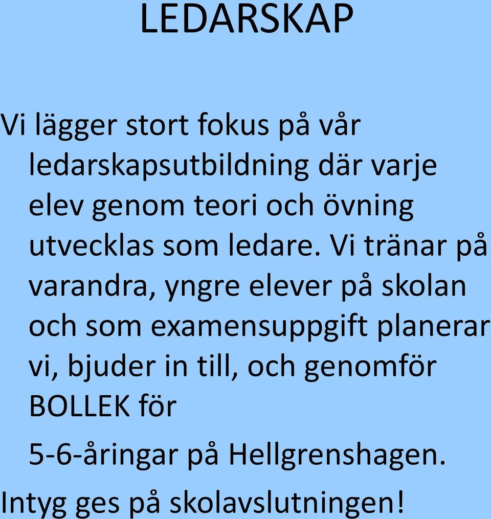 Vi tränar på varandra, yngre elever på skolan och som examensuppgift